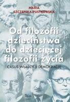 Od filozofii dzieciństwa do dziecięcej filozofii życia - Maria Szczepska-Pustkowska