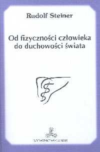 Od fizyczności człowieka do duchowości świata - Steiner