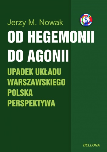 Od hegemonii do agonii. Upadek Układu Warszawskiego - polska perspektywa - Jerzy M. Nowak