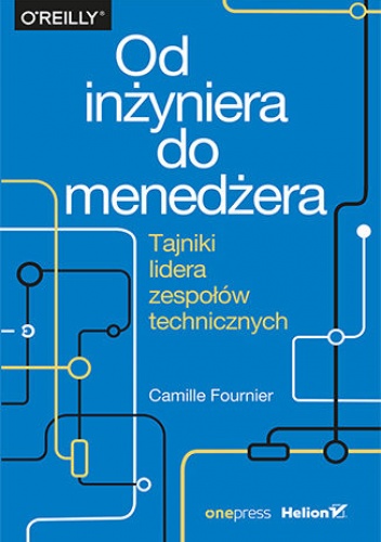 Od inżyniera do menedżera. Tajniki lidera zespołów technicznych - Fournier Camille
