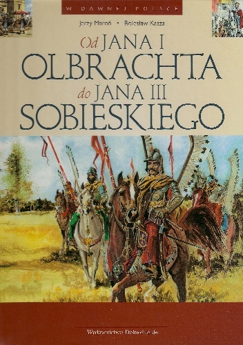 Od Jana I Olbrachta do Jana III Sobieskiego - Bolesław Kasza, Jerzy Maroń