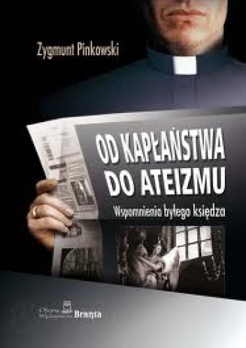 Od kapłaństwa do ateizmu. Wspomnienia byłego księdza. - Zygmunt Pinkowski