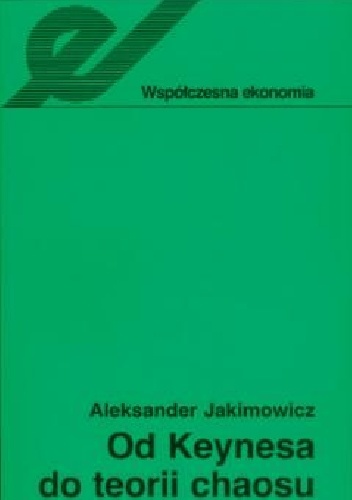 Od Keynesa do teorii chaosu - Aleksander Jakimowicz