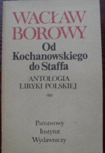 Od Kochanowskiego do Staffa: antologia liryki polskiej - Wacław Borowy