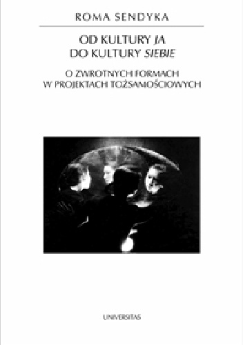 Od kultury "ja" do kultury "siebie". O zwrotnych formach w projektach tożsamościowych - Roma Sendyka