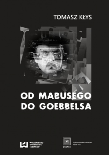 Od Mabusego do Goebbelsa. Weimarskie filmy Fritza Langa i kino niemieckie do roku 1945 - Tomasz Kłys