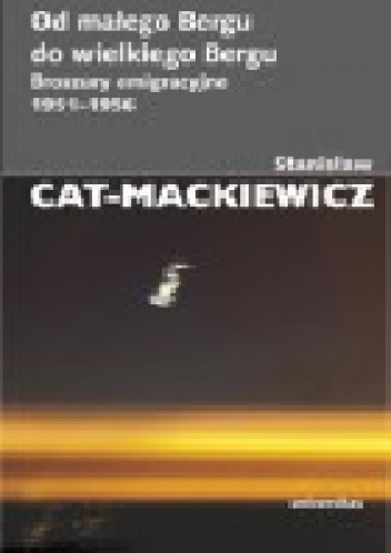 Od małego Bergu do wielkiego Bergu. Broszury emigracyjne 1951-1956 - Stanisław Mackiewicz