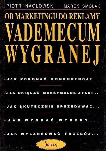 Od marketingu do reklamy vademecum wygranej - Piotr Nagłowski, Marek Smolak