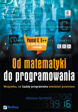 Od matematyki do programowania. Wszystko, co każdy programista wiedzieć powinien - Wiesław Rychlicki