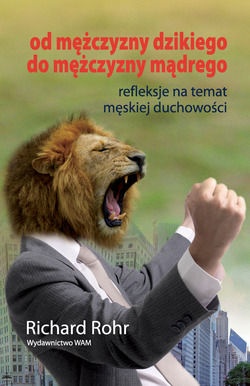 Od mężczyzny dzikiego do mężczyzny mądrego - Richard Rohr