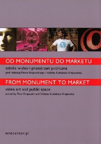Od monumentu do marketu. Sztuka wideo i przestrzeń publiczna - Piotr Krajewski