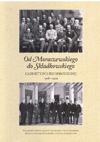 Od Moraczewskiego do Składkowskiego. Gabinety Polski Odrodzonej 1918–1939