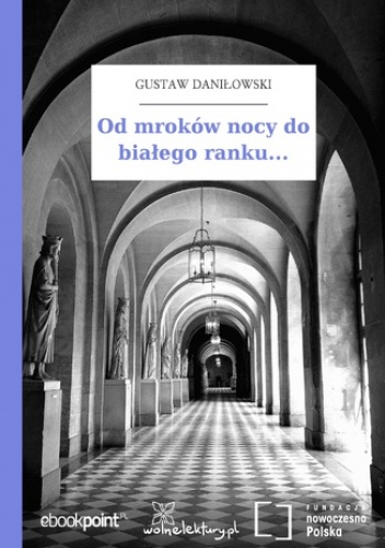Od mroków nocy do białego ranku - Gustaw Daniłowski