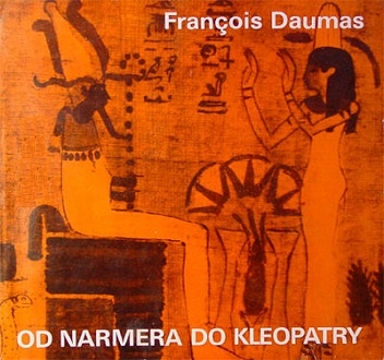 Od Narmera do Kleopatry - Francois Daumas