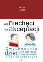 Od niechęci do akceptacji : o wychowaniu dzieci do tolerancji wobec osób niepełnosprawnych - Iwona Rudek