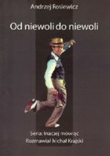 Od niewoli do niewoli - Andrzej Rosiewicz, Michał Krajski