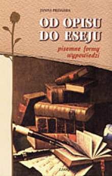 Od opisu do eseju. Pisemne formy wypowiedzi - Janina Przygoda