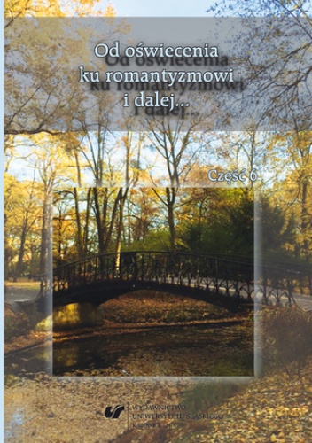Od oświecenia ku romantyzmowi i dalej... Autorzy - dzieła - czytelnicy. Cz. 6