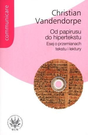 Od papirusu do hipertekstu. Esej o przemianach tekstu i lektury - Christian Vandendorpe