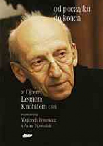 Od początku do końca. Z ojcem Leonem Knabitem OSB rozmawiają Wojciech Bonowicz i Artur Sporniak