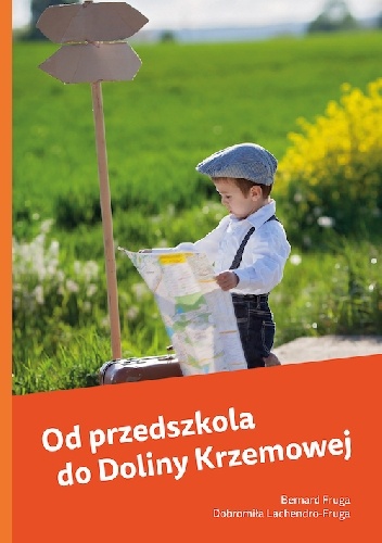 Od przedszkola do Doliny Krzemowej - Bernard Fruga, Dobromiła Lachendro-Fruga