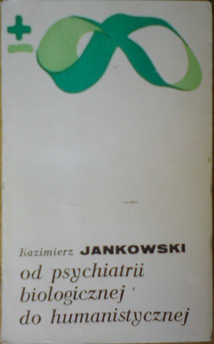Od psychiatrii biologicznej do humanistycznej - Kazimierz Jankowski