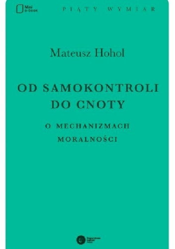 Od samokontroli do cnoty. O mechanizmach moralności. - Mateusz Hohol
