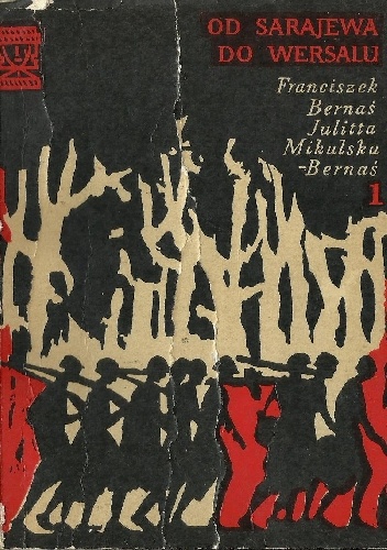 Od Sarajewa do Wersalu. Część 1 - Julitta Mikulska-Bernaś, Franciszek Bernaś