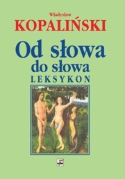Od słowa do słowa. Leksykon. - Władysław Kopaliński