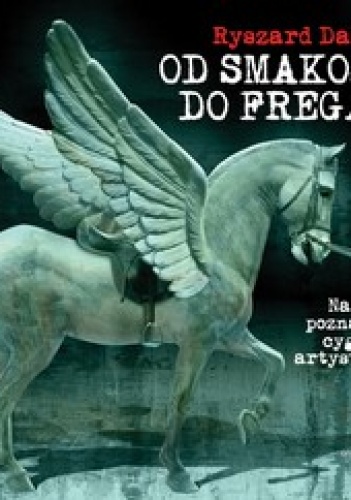 Od Smakosza do Fregaty. Na szlaku poznańskiej cyganerii artysycznej - Ryszard Danecki
