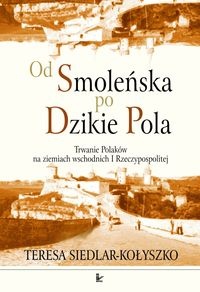 Od Smoleńska po Dzikie Pola - Siedlar - Kołyszko Teresa - Teresa Siedlar-Kołyszko
