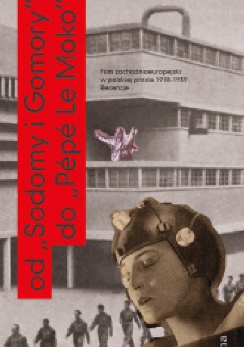 Od „Sodomy i Gomory” do „Pépé le Moko”. Film zachodnioeuropejski w polskiej prasie 1918-1939. Recenzje - Barbara Gierszewska