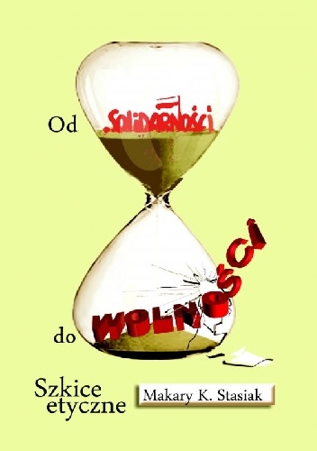 Od Solidarności do wolności - Makary K. Stasiak
