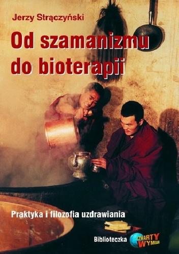 Od szamanizmu do bioterapii. Praktyka i filozofia uzdrawiania - Jerzy Strączyński