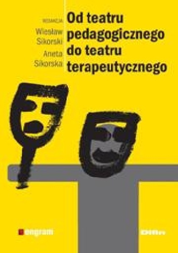 Od teatru pedagogicznego do teatru terapeutycznego - Wiesław Sikorski, Aneta Sikorska