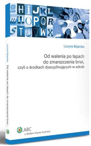 Od walenia po łapach do zmarszczenia brwi, czyli O środkach dyscyplinujących w szkole - Lucyna Bojarska
