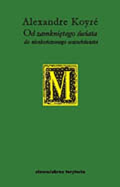 Od zamkniętego świata do nieskończonego wszechświata - Alexandre Koyré