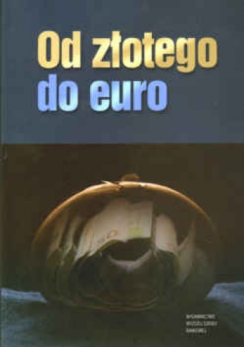 Od złotego do Euro. O działalności Rady Polityki Pieniężnej w latach 1998-2003, historii złotego i perspektywach członkostwa  Polski w Unii Gospodarcz - Andrzej Małecki