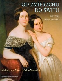 Od zmierzchu do świtu. Historia mody balowej - Małgorzata Możdżyńska-Nawotka