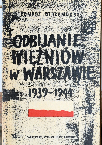 Odbijanie i uwalnianie więźniów w Warszawie 1939-1944 - Tomasz Strzembosz
