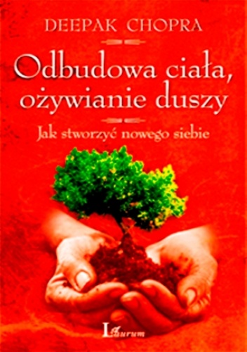 Odbudowa ciała , ożywianie duszy - Deepak Chopra