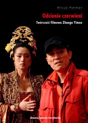 Odcienie czerwieni. Twórczość filmowa Zhanga Yimou - Alicja Helman