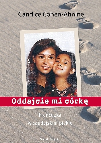 Oddajcie mi córkę. Francuzka w saudyjskim piekle - Sylwia Bartkowska, Candice Cohen-Ahnine