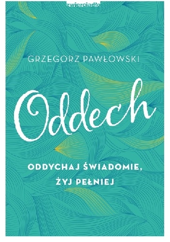 Oddech. Oddychaj świadomie, żyj pełniej - Grzegorz Pawłowski
