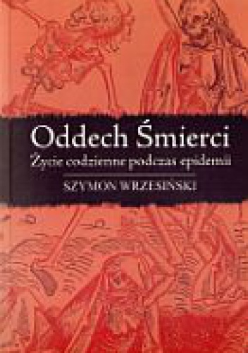 Oddech śmierci. Życie codzienne podczas epidemii - Szymon Wrzesiński