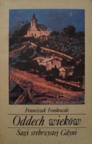 Oddech wieków. Sagi srebrzystej Gdyni - Franciszek Fenikowski