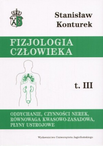Oddychanie, czynności nerek, równowaga kwasowo-zasadowa, płyny ustrojowe. Fizjologia człowieka, tom III - Stanisław Konturek