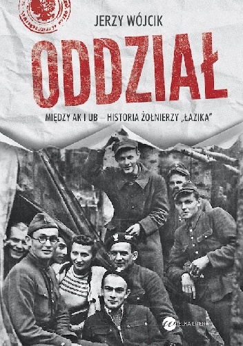 Oddział. Między AK i UB - historia żołnierzy Łazika - Jerzy Wójcik