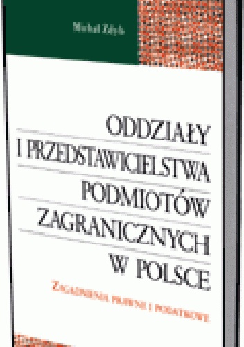 Oddziały i przedstawicielstwa podmiotów zagranicznych w Polsce. Zagadnienia prawne i podatkowe - Michał Zdyb