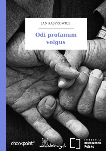 Odi profanum volgus - Jan Kasprowicz